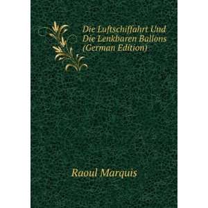   Und Die Lenkbaren Ballons (German Edition) Raoul Marquis Books