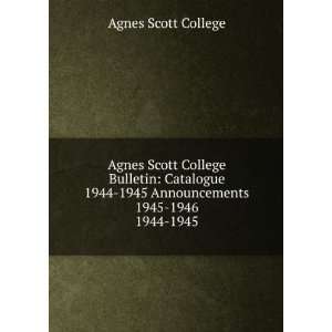  Agnes Scott College Bulletin: Catalogue 1944 1945 