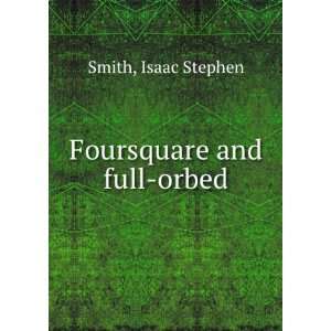 Foursquare and full orbed Isaac Stephen Smith  Books