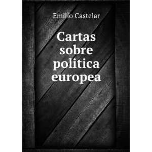  Cartas sobre politica europea Emilio Castelar Books