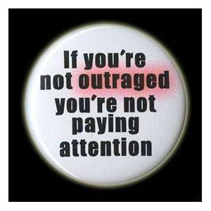  If youre not OUTRAGED, youre not paying attention Button 