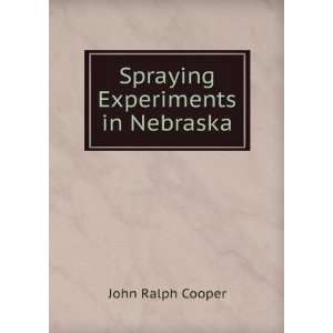 Spraying Experiments in Nebraska John Ralph Cooper Books