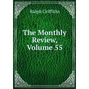  The Monthly Review, Volume 55 Ralph Griffiths Books