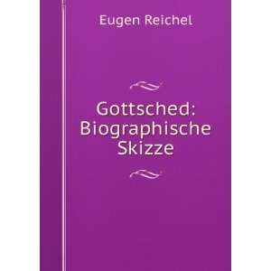  Gottsched Biographische Skizze Eugen Reichel Books