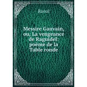   ou, La vengeance de Raguidel poÃ¨me de la Table ronde Raoul Books