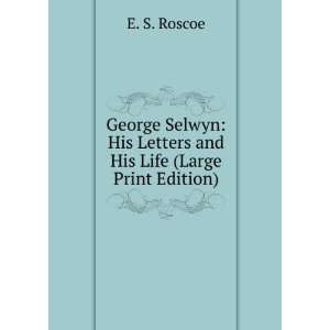    His Letters and His Life (Large Print Edition) E. S. Roscoe Books