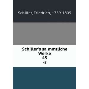   saÌ?mmtliche Werke. 45 Friedrich, 1759 1805 Schiller Books