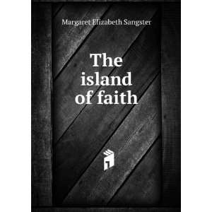  The island of faith Margaret Elizabeth Sangster Books