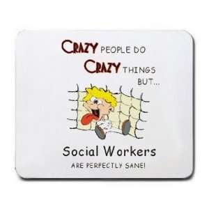   BUT Social Workers ARE PERFECTLY SANE Mousepad