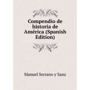   historia de AmÃ©rica (Spanish Edition) Manuel Serrano y Sanz Books