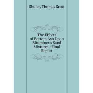  Bituminous Sand Mixtures  Final Report Thomas Scott Shuler Books