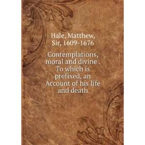   an Account of his life and death: Matthew, Sir, 1609 1676 Hale: Books