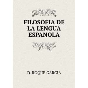  FILOSOFIA DE LA LENGUA ESPANOLA D. ROQUE GARCIA Books