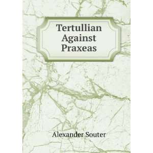  Tertullian Against Praxeas Alexander Souter Books