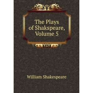    The Plays of Shakspeare, Volume 5: William Shakespeare: Books