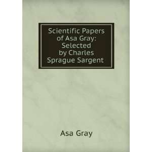   of Asa Gray: Selected by Charles Sprague Sargent .: Asa Gray: Books