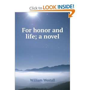 For honor and life; a novel William Westall Books