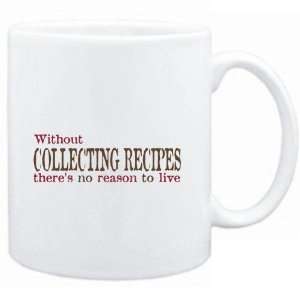  Mug White  Without Collecting Recipes theres no reason 