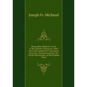   the French Revolution, to the Present Time: Joseph Fr. Michaud: Books