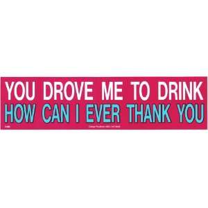  YOU DROVE ME TO DRINK (TYPE 3) decal bumper sticker 