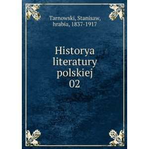   literatury polskiej. 02: Stanisaw, hrabia, 1837 1917 Tarnowski: Books