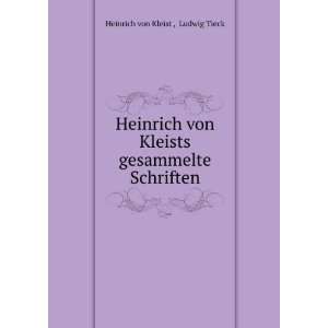   Kleists gesammelte Schriften: Ludwig Tieck Heinrich von Kleist : Books
