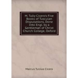  M. Tully Ciceros Five Books of Tusculan Disputations 