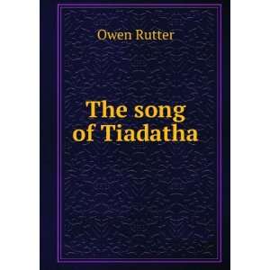 The song of Tiadatha Owen Rutter Books