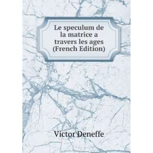   de la matrice a travers les ages (French Edition) Victor Deneffe
