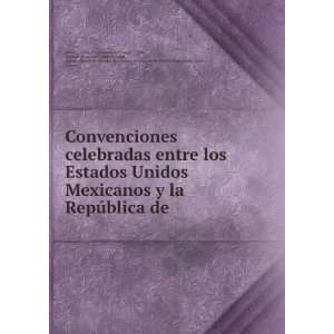  Convenciones celebradas entre los Estados Unidos Mexicanos 