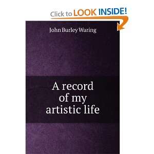  A record of my artistic life John Burley Waring Books