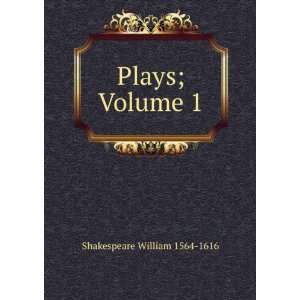 Plays; Volume 1 Shakespeare William 1564 1616  Books