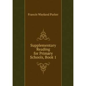   Reading for Primary Schools, Book 1 Francis Wayland Parker Books