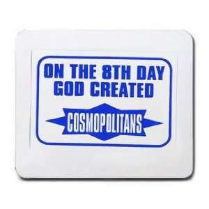   : ON THE 8TH DAY GOD CREATED COSMOPOLITANS Mousepad: Office Products