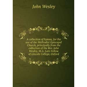   Late Fellow of Lincoln College, Oxford John Wesley Books