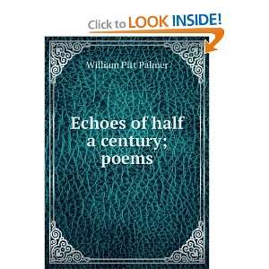    Echoes of half a century; poems William Pitt Palmer Books