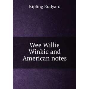    Wee Willie Winkie and American notes: Kipling Rudyard: Books