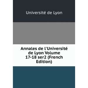  Lyon Volume 17 18 ser2 (French Edition) UniversitÃ© de Lyon Books