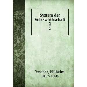  System der Volkswirthschaft. 2 Wilhelm, 1817 1894 Roscher Books
