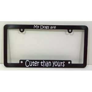  My Dogs are cuter than yours   Black License Plate Frame 