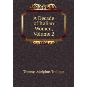   Decade of Italian Women, Volume 2 Thomas Adolphus Trollope Books