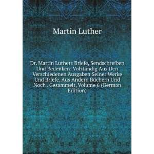 Dr. Martin Luthers Briefe, Sendschreiben Und Bedenken VolstÃ¤ndig 