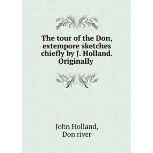   chiefly by J. Holland. Originally . Don river John Holland Books