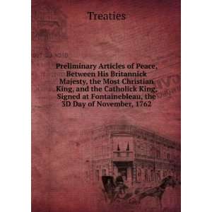   Signed at Fontainebleau, the 3D Day of November, 1762 Treaties Books