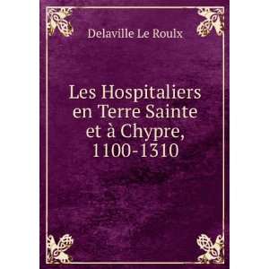   en Terre Sainte et Ã  Chypre, 1100 1310 Delaville Le Roulx Books
