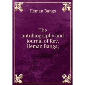   The autobiography and journal of Rev. Heman Bangs; Heman Bangs Books