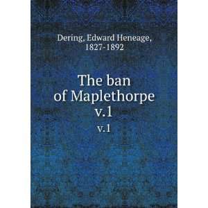   The ban of Maplethorpe. v.1 Edward Heneage, 1827 1892 Dering Books