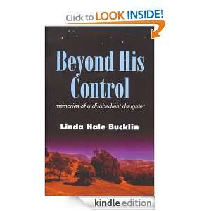 Beyond His Control Memories of a Disobedient Daughter Linda Hale 
