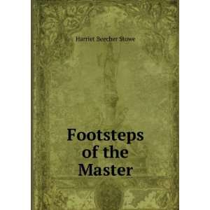  Footsteps of the Master Harriet Beecher Stowe Books