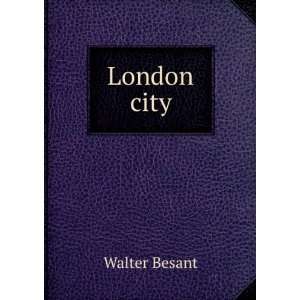  London city Walter Besant Books